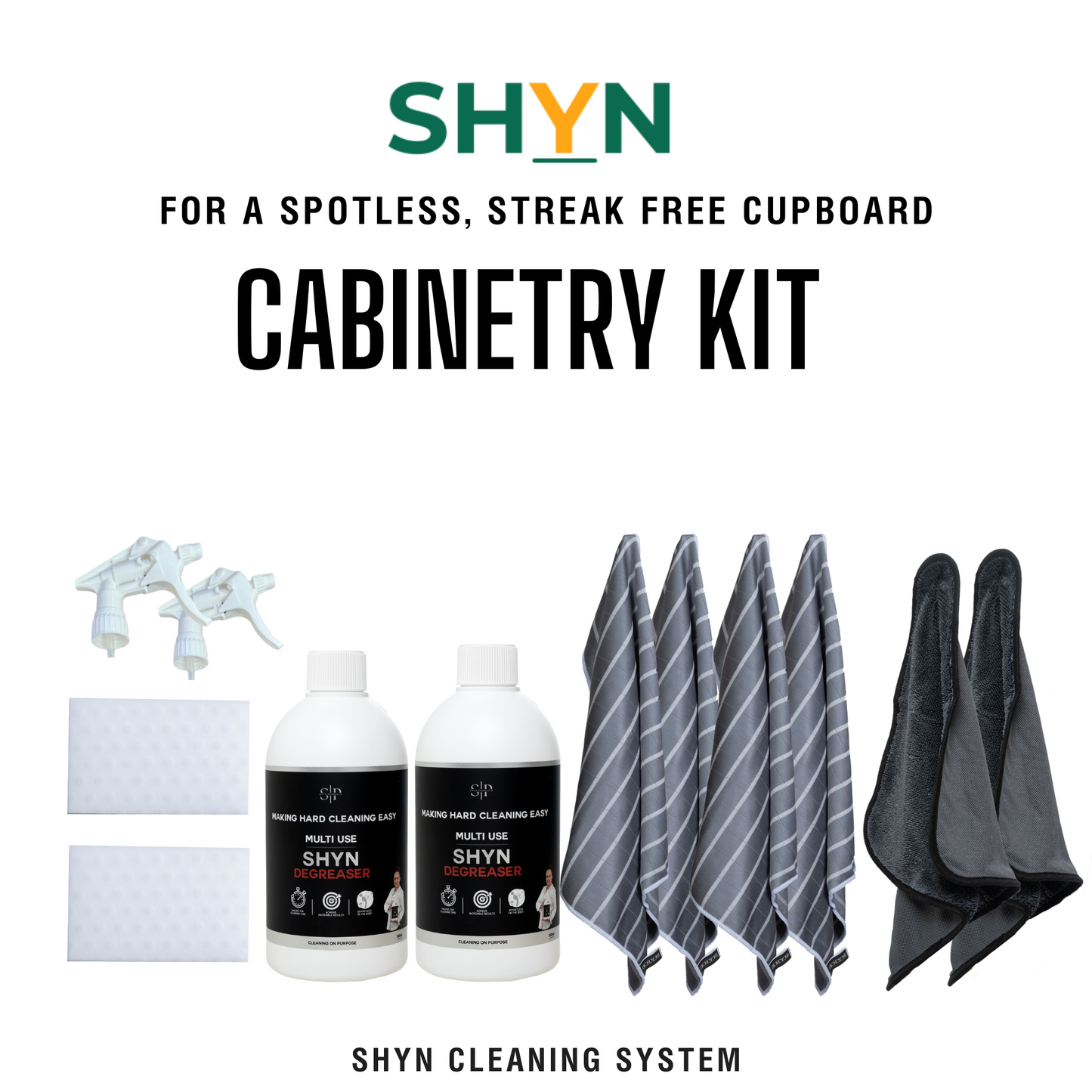 2 SHYN ULTIMATE MICROFIBRE CLOTHS, 4 SHYN DRYING CLOTHS, 1 500ML SHYN DEGREASER, 1 EMPTY 500ML BOTTLE, 2 TRIGGERS, 2 SHYN
MAGIC ERASERS