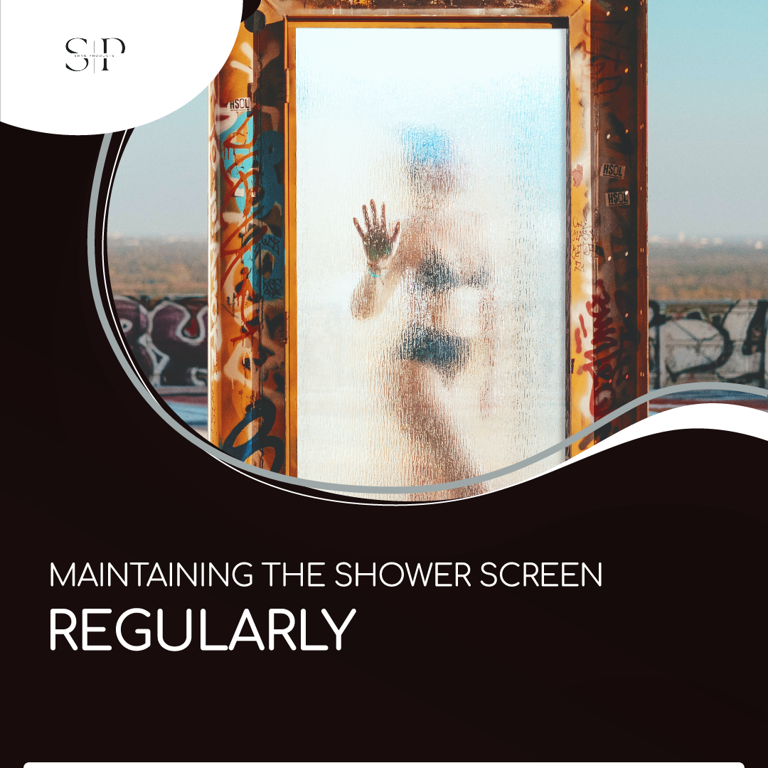 MAINTAINING THE SHOWER SCREEN